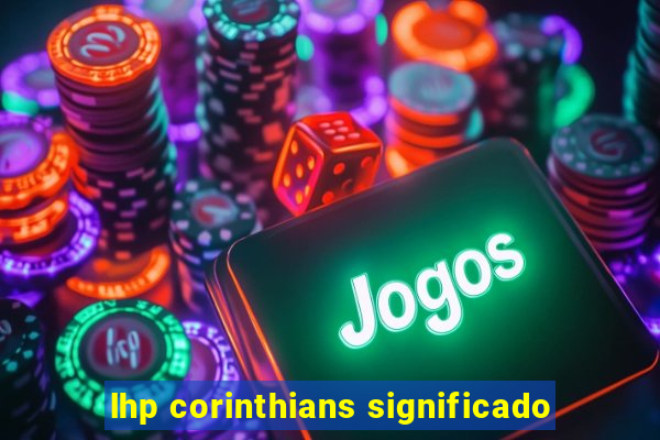 lhp corinthians significado